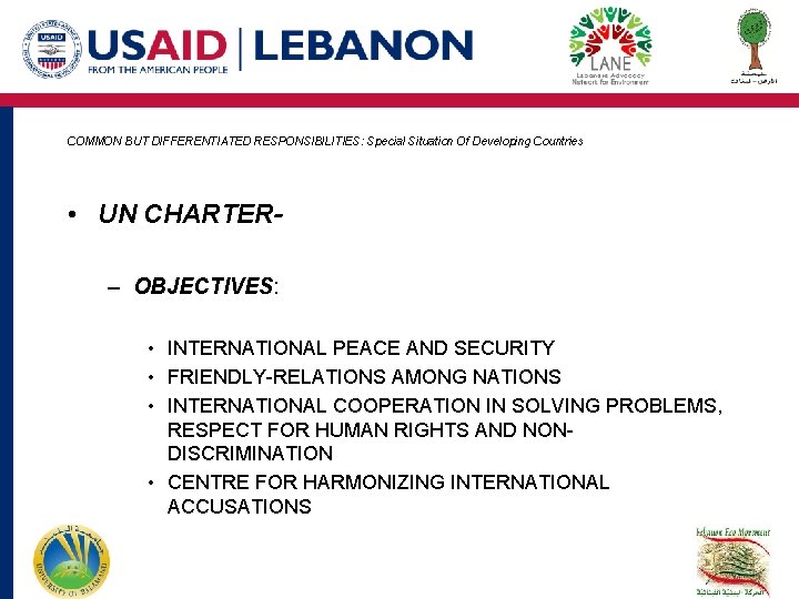 COMMON BUT DIFFERENTIATED RESPONSIBILITIES: Special Situation Of Developing Countries • UN CHARTER– OBJECTIVES: • COMMON BUT DIFFERENTIATED RESPONSIBILITIES: Special Situation Of Developing Countries • UN CHARTER– OBJECTIVES: •