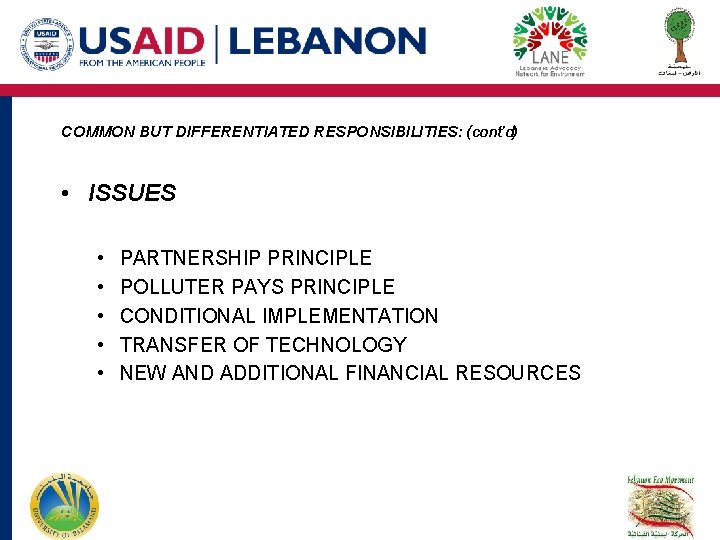 COMMON BUT DIFFERENTIATED RESPONSIBILITIES: (cont’d) • ISSUES • • • PARTNERSHIP PRINCIPLE POLLUTER PAYS COMMON BUT DIFFERENTIATED RESPONSIBILITIES: (cont’d) • ISSUES • • • PARTNERSHIP PRINCIPLE POLLUTER PAYS