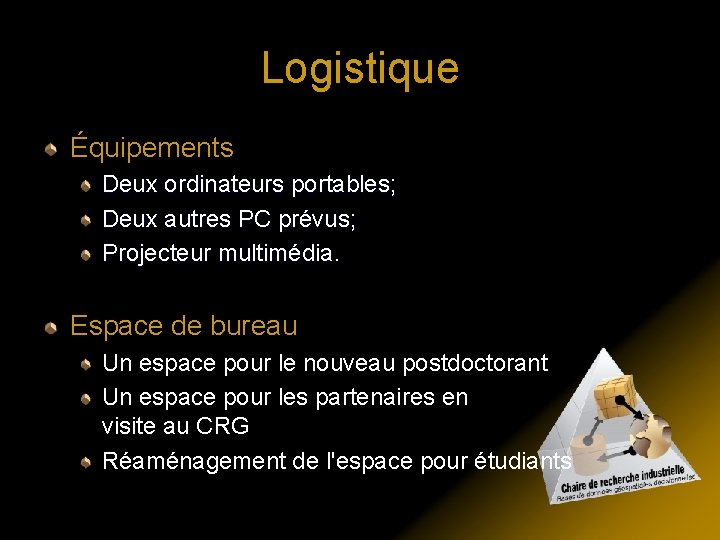 Logistique Équipements Deux ordinateurs portables; Deux autres PC prévus; Projecteur multimédia. Espace de bureau