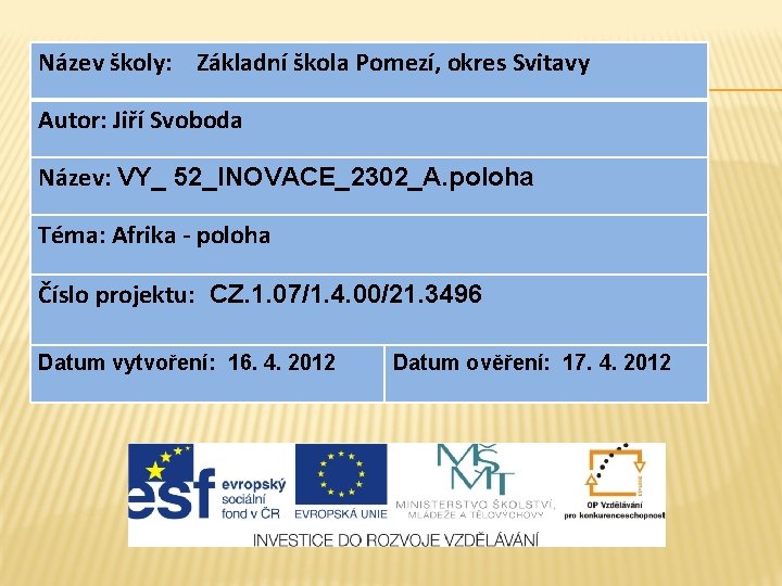 Název školy: Základní škola Pomezí, okres Svitavy Autor: Jiří Svoboda Název: VY_ 52_INOVACE_2302_A. poloha