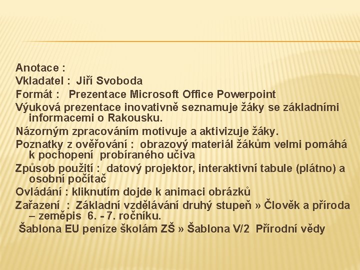 Anotace : Vkladatel : Jiří Svoboda Formát : Prezentace Microsoft Office Powerpoint Výuková prezentace