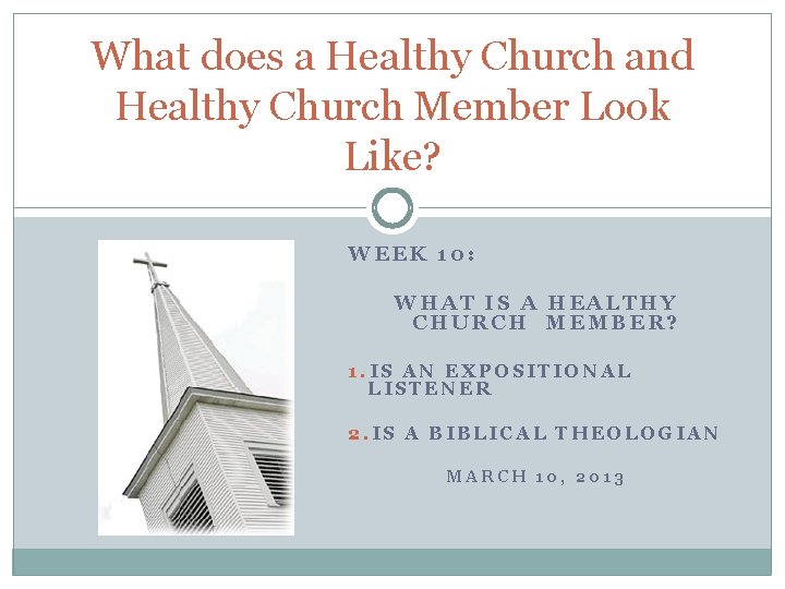 What does a Healthy Church and Healthy Church Member Look Like? WEEK 10: WHAT