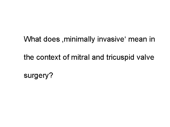 What does ‚minimally invasive‘ mean in the context of mitral and tricuspid valve surgery?