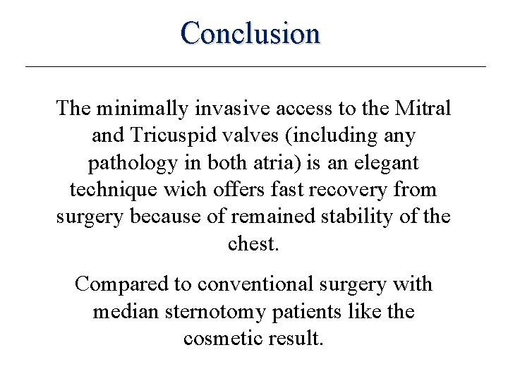 Conclusion The minimally invasive access to the Mitral and Tricuspid valves (including any pathology