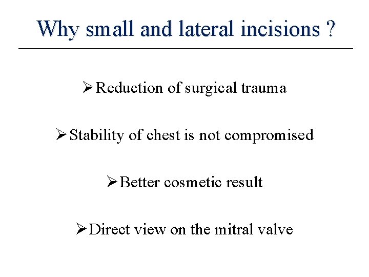 Why small and lateral incisions ? Ø Reduction of surgical trauma Ø Stability of