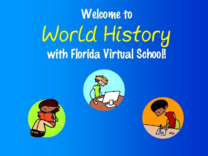 Welcome to World History with Florida Virtual School! 