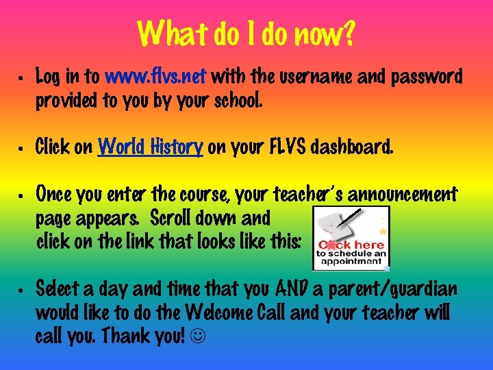 What do I do now? • Log in to www. flvs. net with the