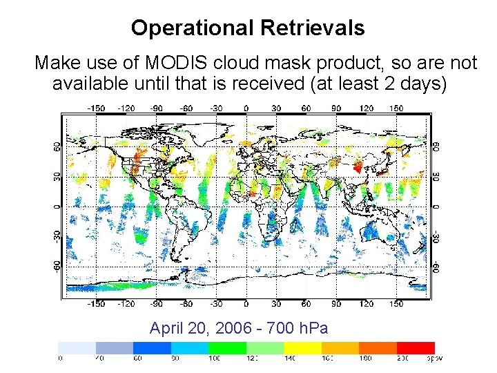Operational Retrievals Make use of MODIS cloud mask product, so are not available until