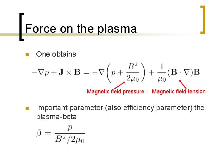 Force on the plasma n One obtains Magnetic field pressure n Magnetic field tension