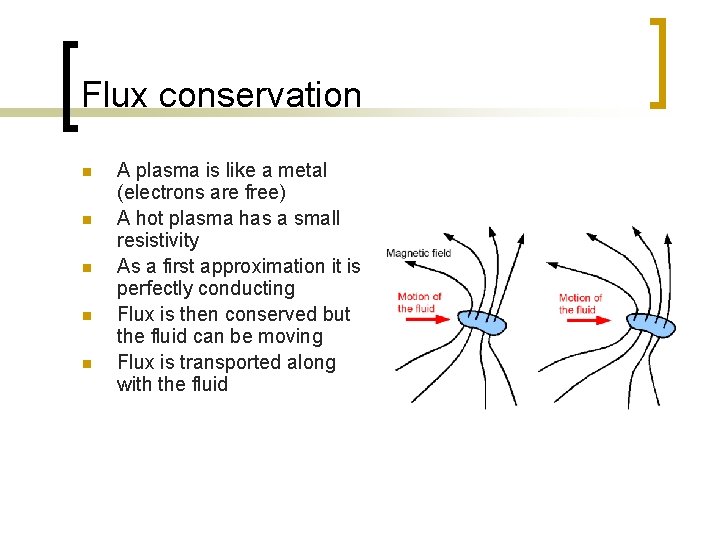 Flux conservation n n A plasma is like a metal (electrons are free) A