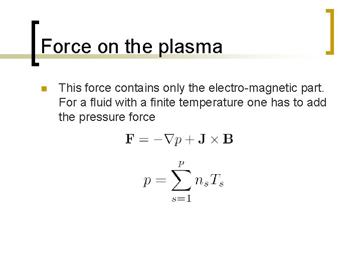 Force on the plasma n This force contains only the electro-magnetic part. For a