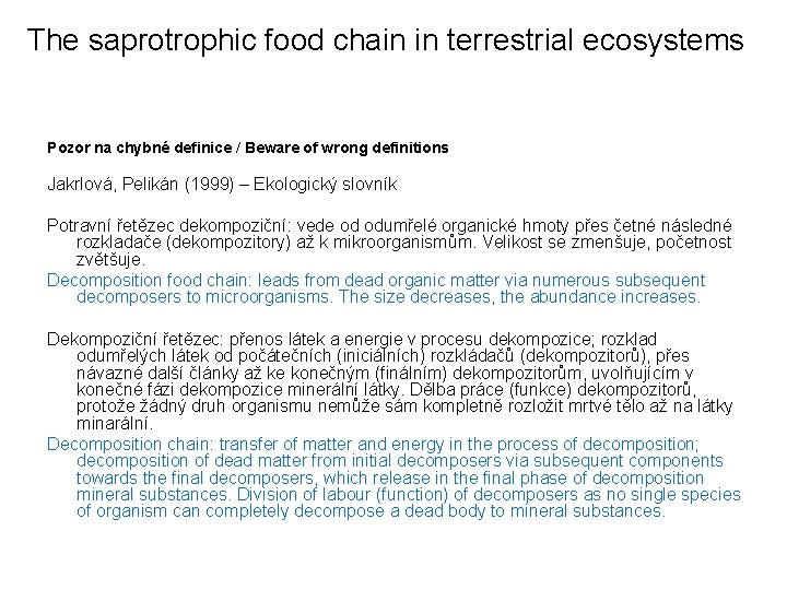 The saprotrophic food chain in terrestrial ecosystems Pozor na chybné definice / Beware of