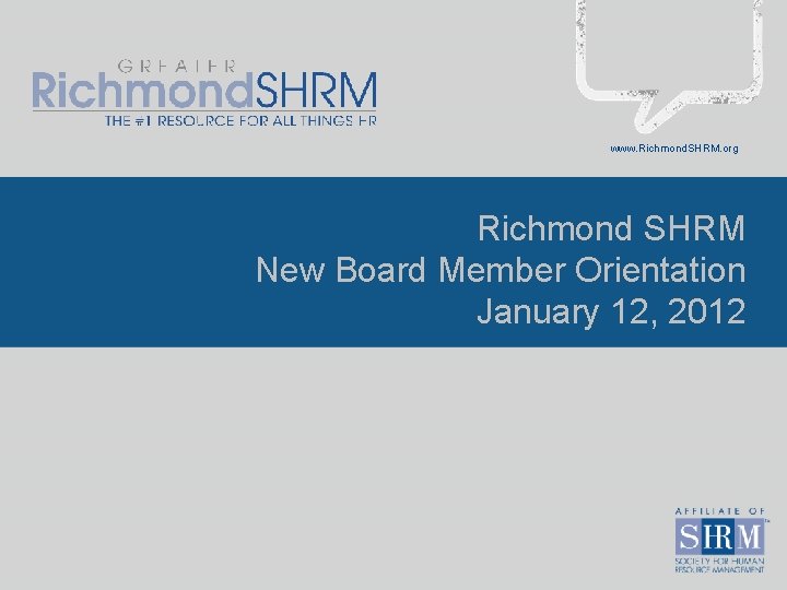 www. Richmond. SHRM. org Richmond SHRM New Board Member Orientation January 12, 2012 