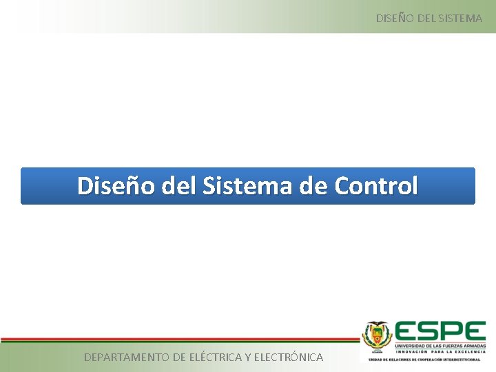 DISEÑO DEL SISTEMA Diseño del Sistema de Control DEPARTAMENTO DE ELÉCTRICA Y ELECTRÓNICA 