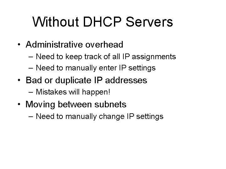 Without DHCP Servers • Administrative overhead – Need to keep track of all IP