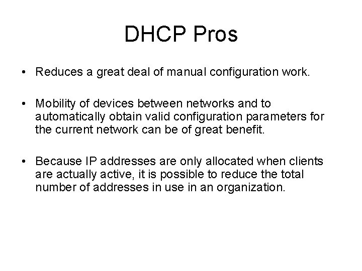 DHCP Pros • Reduces a great deal of manual configuration work. • Mobility of