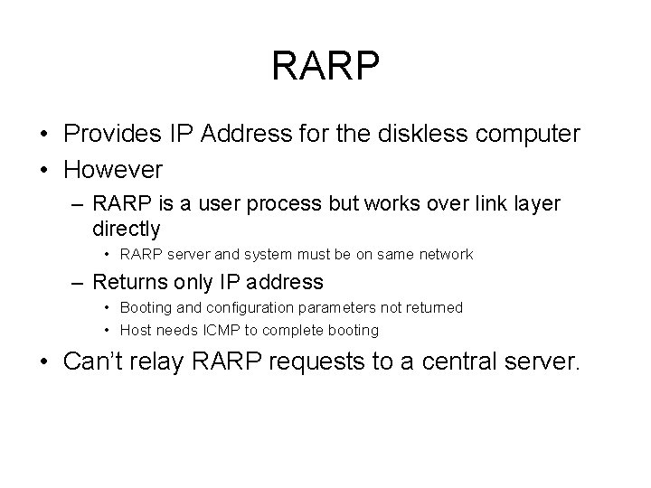 RARP • Provides IP Address for the diskless computer • However – RARP is