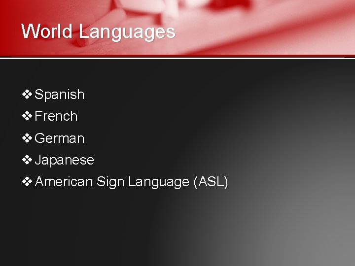 World Languages v Spanish v French v German v Japanese v American Sign Language