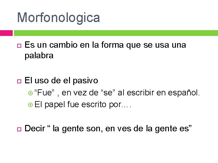 Morfonologica Es un cambio en la forma que se usa una palabra El uso