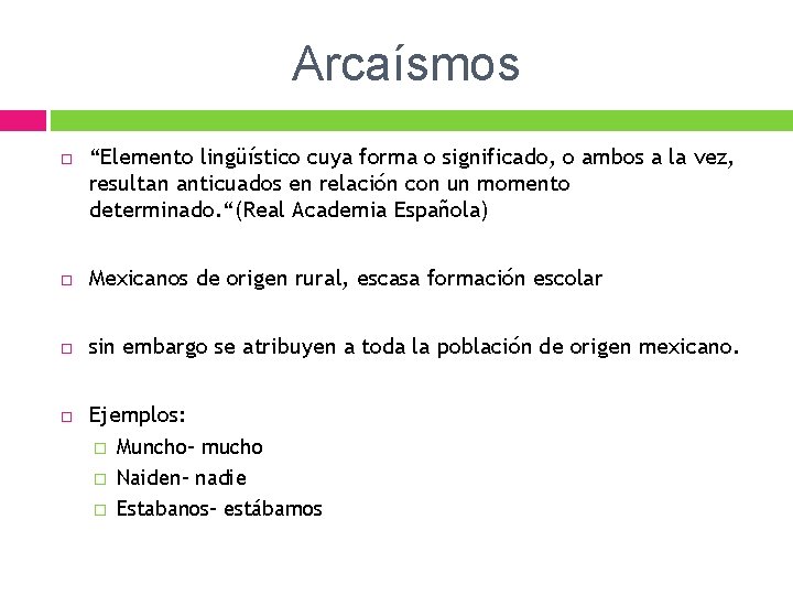 Arcaísmos “Elemento lingüístico cuya forma o significado, o ambos a la vez, resultan anticuados