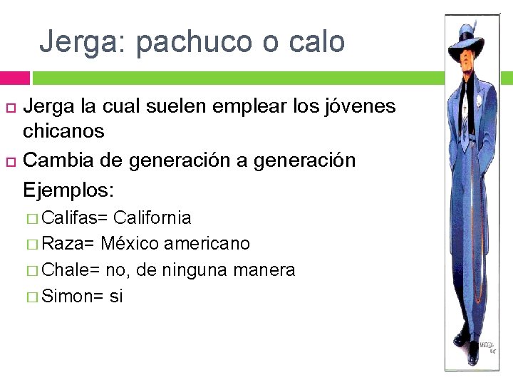 Jerga: pachuco o calo Jerga la cual suelen emplear los jóvenes chicanos Cambia de