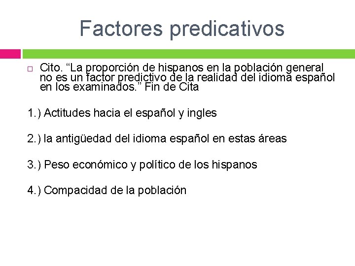 Factores predicativos Cito. “La proporción de hispanos en la población general no es un