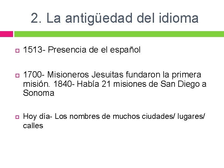 2. La antigüedad del idioma 1513 - Presencia de el español 1700 - Misioneros