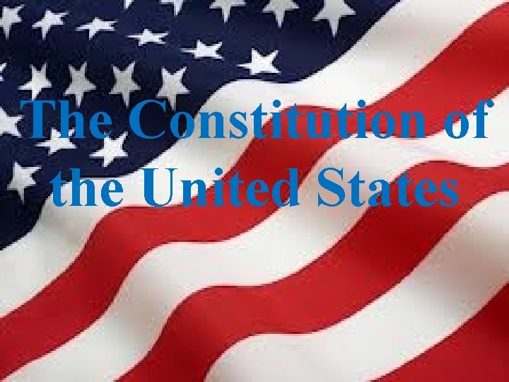 The Constitution of the United States The Constitution of the United States