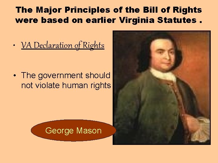 The Major Principles of the Bill of Rights were based on earlier Virginia Statutes. The Major Principles of the Bill of Rights were based on earlier Virginia Statutes.