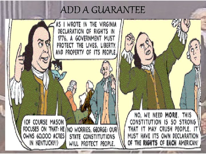 ADD A GUARANTEE The Bill of Rights The Anti-Federalists or Democratic-Republicans wanted a Bill ADD A GUARANTEE The Bill of Rights The Anti-Federalists or Democratic-Republicans wanted a Bill