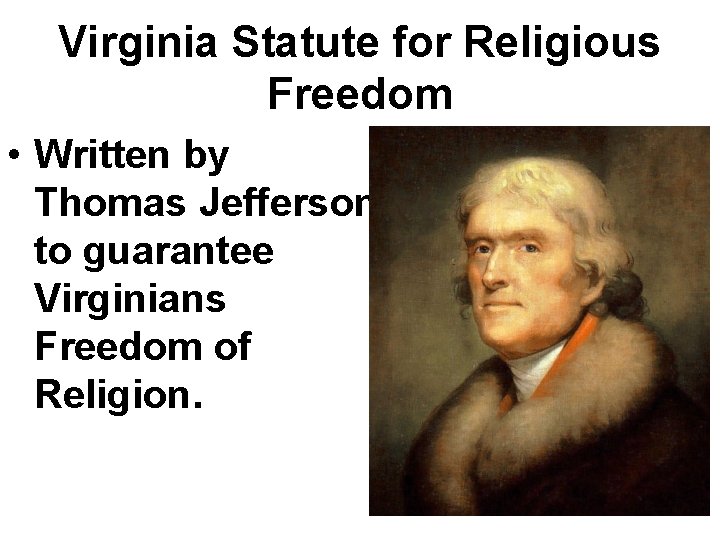 Virginia Statute for Religious Freedom • Written by Thomas Jefferson to guarantee Virginians Freedom Virginia Statute for Religious Freedom • Written by Thomas Jefferson to guarantee Virginians Freedom