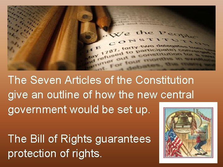 The Seven Articles of the Constitution give an outline of how the new central The Seven Articles of the Constitution give an outline of how the new central