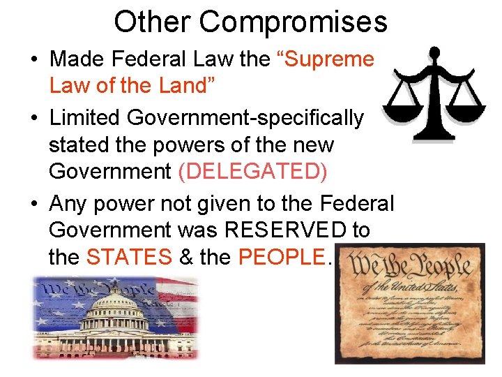 Other Compromises • Made Federal Law the “Supreme Law of the Land” • Limited Other Compromises • Made Federal Law the “Supreme Law of the Land” • Limited