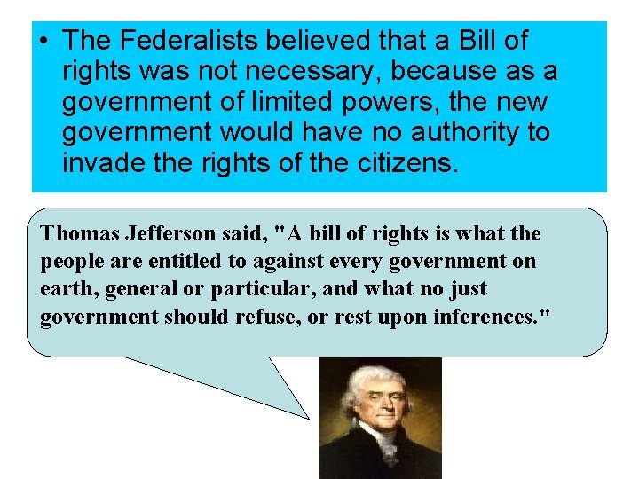 • The Federalists believed that a Bill of rights was not necessary, because • The Federalists believed that a Bill of rights was not necessary, because