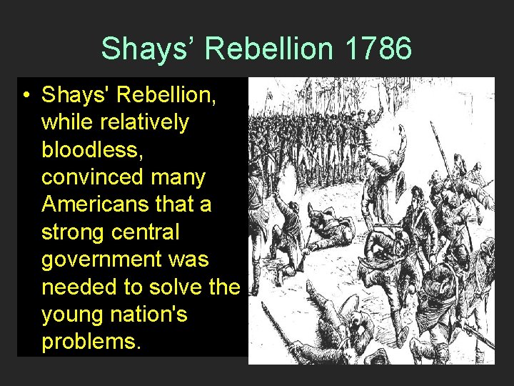 Shays’ Rebellion 1786 • Shays' Rebellion, while relatively bloodless, convinced many Americans that a Shays’ Rebellion 1786 • Shays' Rebellion, while relatively bloodless, convinced many Americans that a