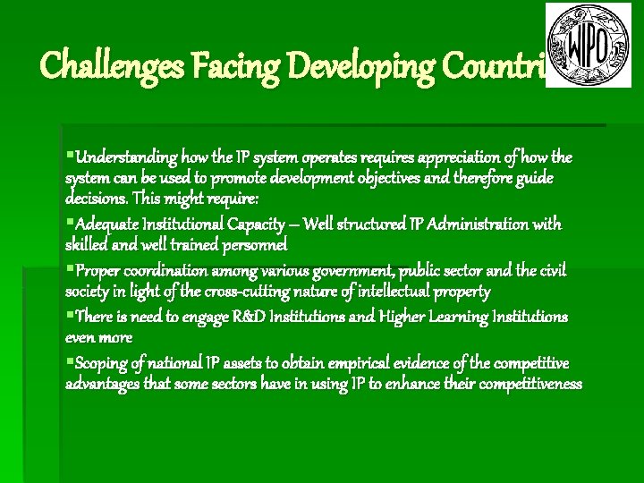 Challenges Facing Developing Countries §Understanding how the IP system operates requires appreciation of how