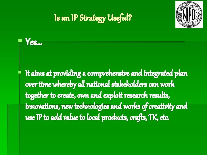 Is an IP Strategy Useful? § Yes… § It aims at providing a comprehensive