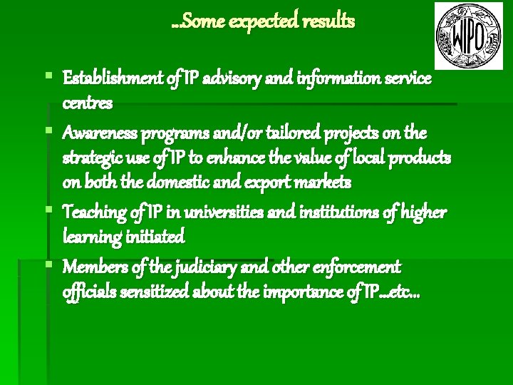 …Some expected results § Establishment of IP advisory and information service centres § Awareness
