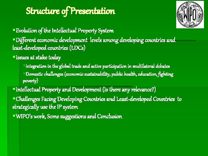 Structure of Presentation §Evolution of the Intellectual Property System §Different economic development levels among