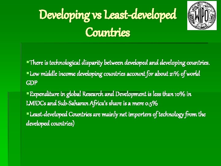 Developing vs Least-developed Countries §There is technological disparity between developed and developing countries. §Low