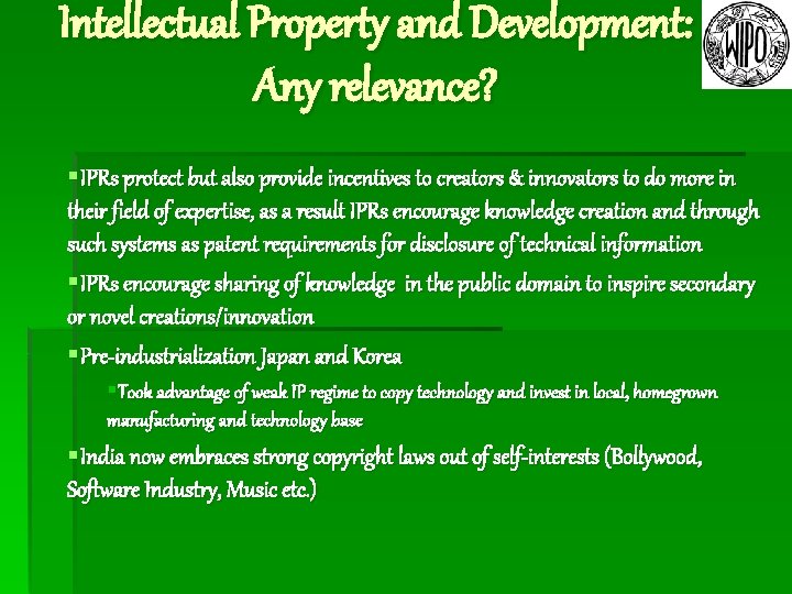 Intellectual Property and Development: Any relevance? §IPRs protect but also provide incentives to creators