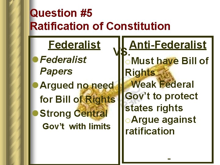 Question #5 Ratification of Constitution Federalist Anti-Federalist VS. l Federalist Papers l Argued no