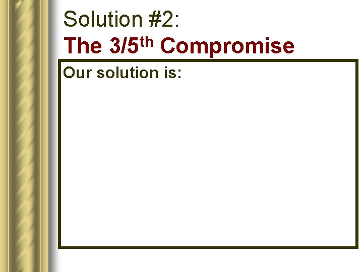 Solution #2: The 3/5 th Compromise Our solution is: 