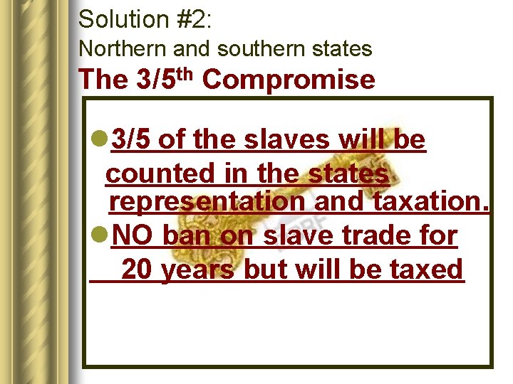 Solution #2: Northern and southern states The 3/5 th Compromise l 3/5 of the