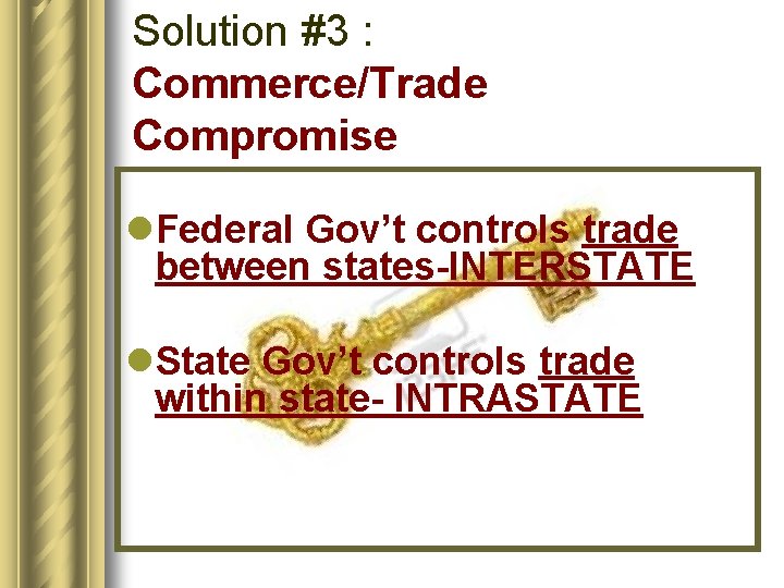 Solution #3 : Commerce/Trade Compromise l. Federal Gov’t controls trade between states-INTERSTATE l. State