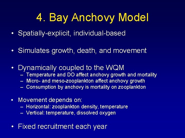 4. Bay Anchovy Model • Spatially-explicit, individual-based • Simulates growth, death, and movement • 4. Bay Anchovy Model • Spatially-explicit, individual-based • Simulates growth, death, and movement •
