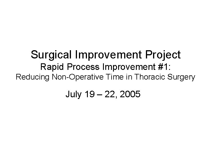 Surgical Improvement Project Rapid Process Improvement #1: Reducing Non-Operative Time in Thoracic Surgery July