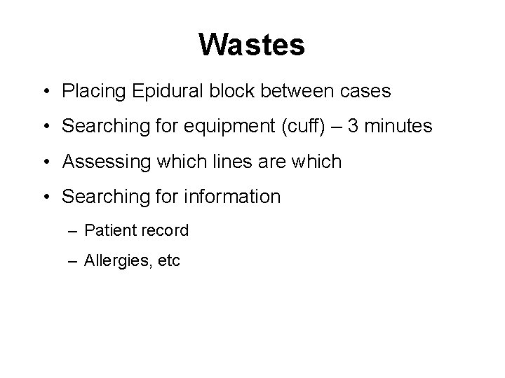 Wastes • Placing Epidural block between cases • Searching for equipment (cuff) – 3