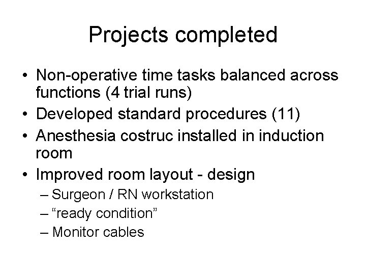 Projects completed • Non-operative time tasks balanced across functions (4 trial runs) • Developed