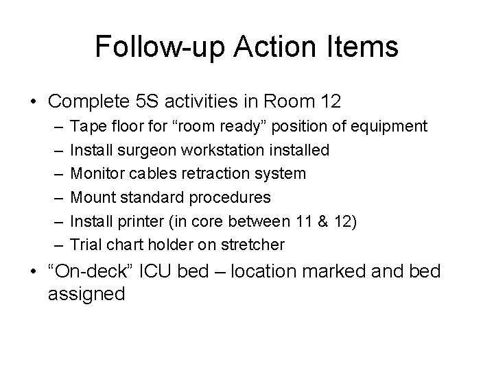 Follow-up Action Items • Complete 5 S activities in Room 12 – – –